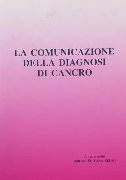 Atti del Convegno: La comunicazione della diagnosi di cancro: Arco, 22 ottobre 1988 - Silvana Selmi - copertina