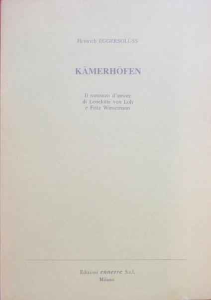 Kämerhöfen: il romanzo d’amore di Lenelotte von Loh e Fritz Winsemann. Traduzione a cura di Elda Winsemann Falghera - Heinrich Eggersglüss - copertina