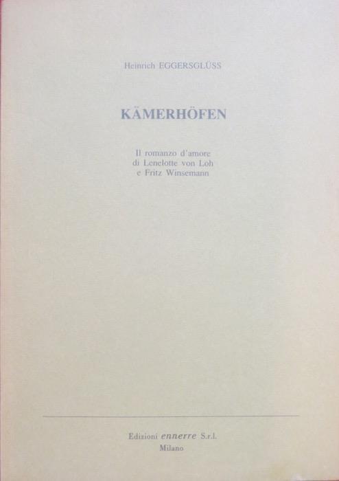 Kämerhöfen: il romanzo d’amore di Lenelotte von Loh e Fritz Winsemann. Traduzione a cura di Elda Winsemann Falghera - Heinrich Eggersglüss - copertina
