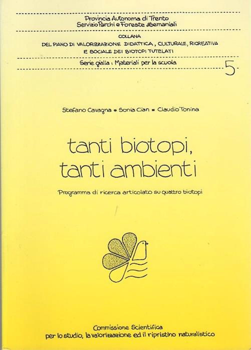 Tanti biotopi, tanti ambienti: programma di ricerca articolato su quattro biotopi. Provincia autonoma di Trento, Servizio parchi e foreste demaniali. Collana del piano di valorizzazione didattica, culturale, ricreativa e sociale dei biotopi tutelati. Serie Gialla, Materiali per la scuola 5