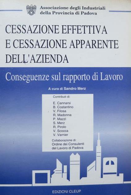 Cessazione effettiva e cessazione apparente dell’azienda: conseguenze sul rapporto di lavoro. Contributi di E. Cannarsi. Ordine dei consulenti del lavoro di Padova - Sandro Merz,Emilio Cannarsi - copertina
