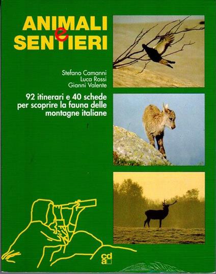 Animali e sentieri: 92 itinerari e 40 schede per scoprire la fauna delle montagne italiane. Biblioteca della montagna 41 - Stefano Camanni,Luca Rossi,Gianni Valente - copertina