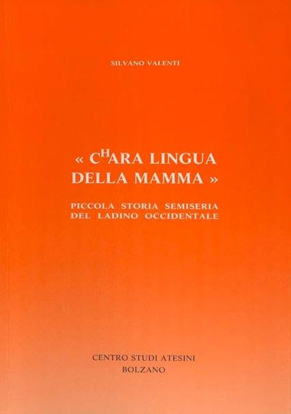 Chara lingua della mamma: piccola storia semiseria del ladino occidentale. Nugellae 12 - Silvano Valenti - copertina