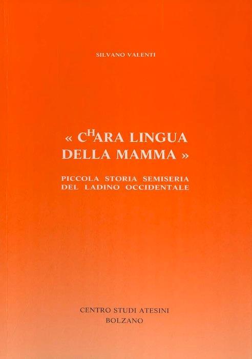 Chara lingua della mamma: piccola storia semiseria del ladino occidentale. Nugellae 12 - Silvano Valenti - copertina