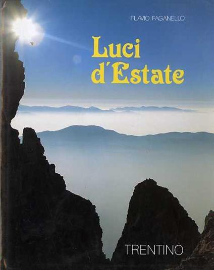 Trentino: luci d’estate. Testi di Verena Faganello - progetto grafico ed organizzazione di Dario Scarpa - Flavio Faganello - copertina