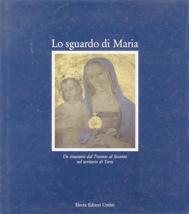 Lo sguardo di Maria: un itinerario dal Trecento al Seicento nel territorio di Terni