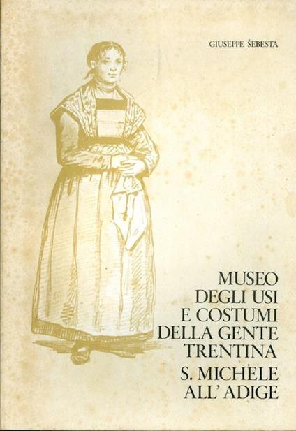 Museo degli usi e costumi della gente trentina S. Michele all’Adige - Giuseppe Sebesta - copertina