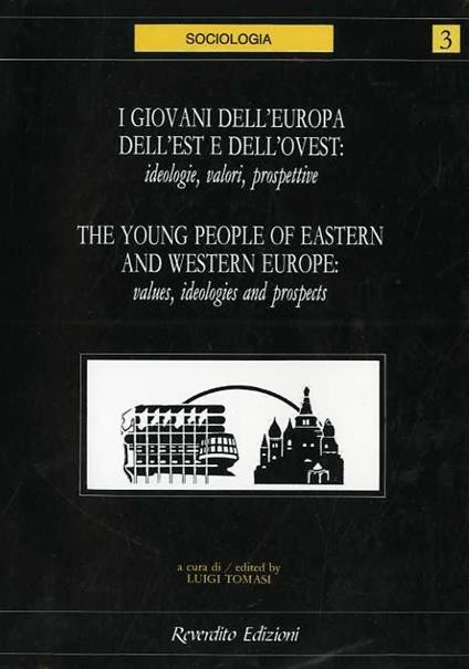 I giovani dell’Europa dell’est e dell’ovest: ideologie, valori, prospettive = The young people of eastern and western Europe: values, ideologies and prospects - Luigi Tomasi - copertina