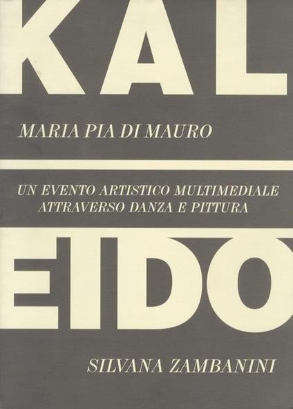 Kaleido: un evento artistico multimediale attraverso danza e pittura - Maria Pia Di Mauro,Silvana Zambanini - copertina
