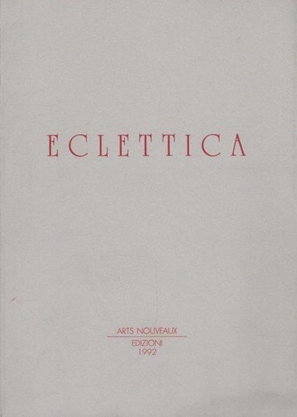 Eclettica. Mostra tenutasi a Rieti in occasione del Festival Internazionale, settembre 1992 - Rossana Bossaglia - copertina