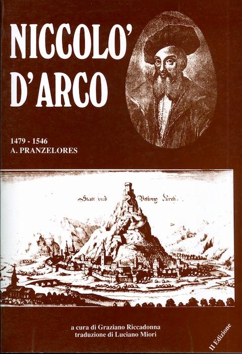 Niccolò D’Arco: studio biografico con alcune note sulla scuola lirica latina del Trentino nel sec. XV e XVI: con 6 incisioni, segue un elenco di documenti inediti. A cura di Graziano Riccadonna, traduzione di Luciano Miori