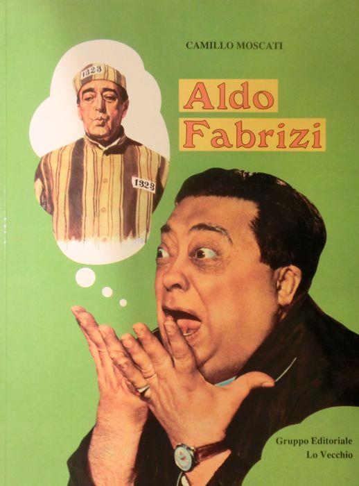 Aldo Fabrizi: l’ultimo re di Roma - Camillo Moscati - copertina