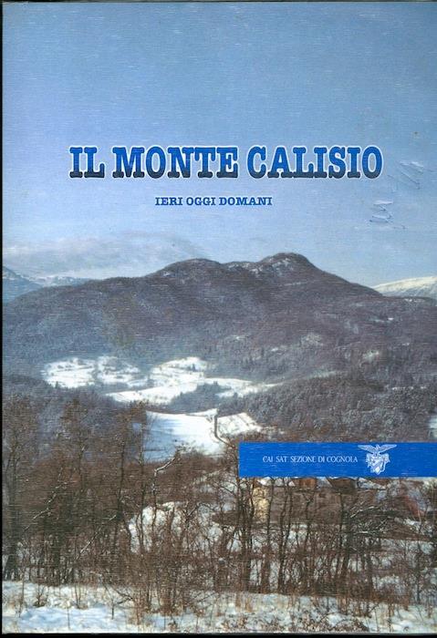 Il Monte Calisio: ieri, oggi, domani - Beppino Agostini - copertina