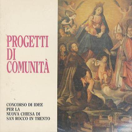Progetti di comunità: concorso di idee per la nuova chiesa di San Rocco in Trento - Piergiorgio Franceschini - copertina