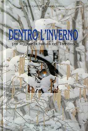 Dentro l’inverno: per leggere la natura nel Trentino. Con tavole di Franco Busana e Sonia Cian. Fotografie di C. Tonina - Sergio Casetti,Claudio Tonina - copertina