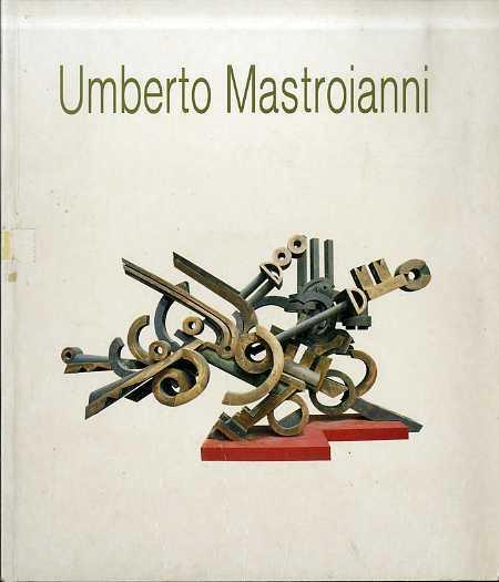 Umberto Mastroianni - Floriano De Santi,Umberto Mastroianni,Danilo Eccher - copertina