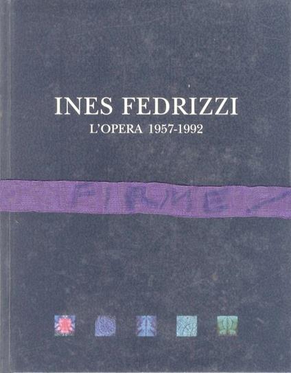 Ines Fedrizzi: l’opera, 1957-1992 - Gabriella Belli,Giovanna Nicoletti - copertina