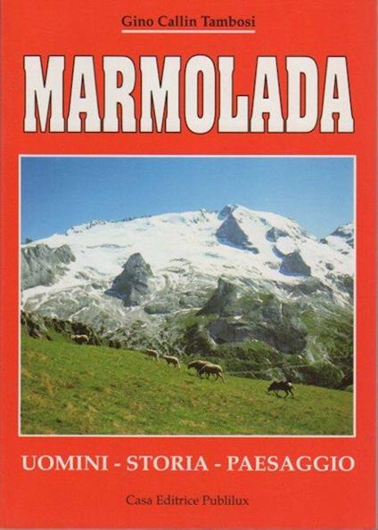 Marmolada: uomini, storia, paesaggio - Gino Callin Tambosi - copertina