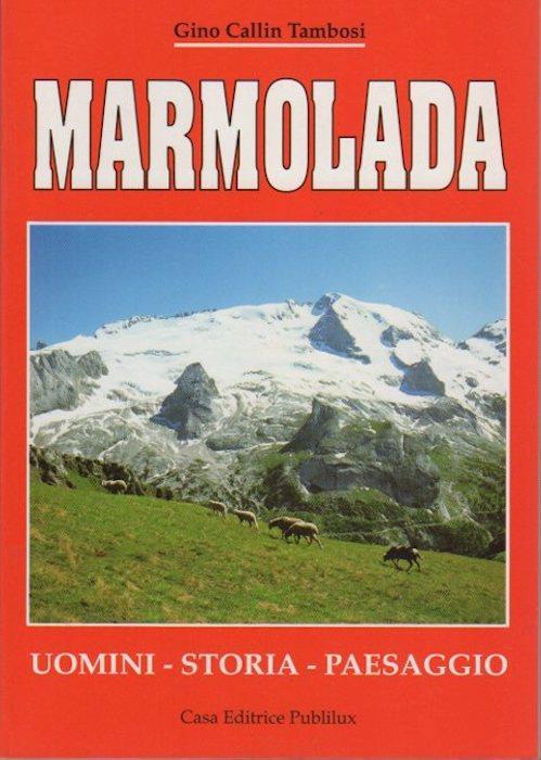 Marmolada: uomini, storia, paesaggio - Gino Callin Tambosi - copertina