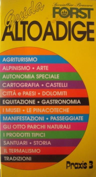 Guida Forst Alto Adige: agriturismo, alpinismo, arte, autonomia speciale, cartografia, castelli, città e paesi, Dolomiti, equitazione, gastronomia, i musei, le pinacoteche, manifestazioni, passeggiate, gli otto parchi naturali, i prodotti tipici, santuari, storia, termalismo, tradizioni - Wolftraud De Concini - copertina