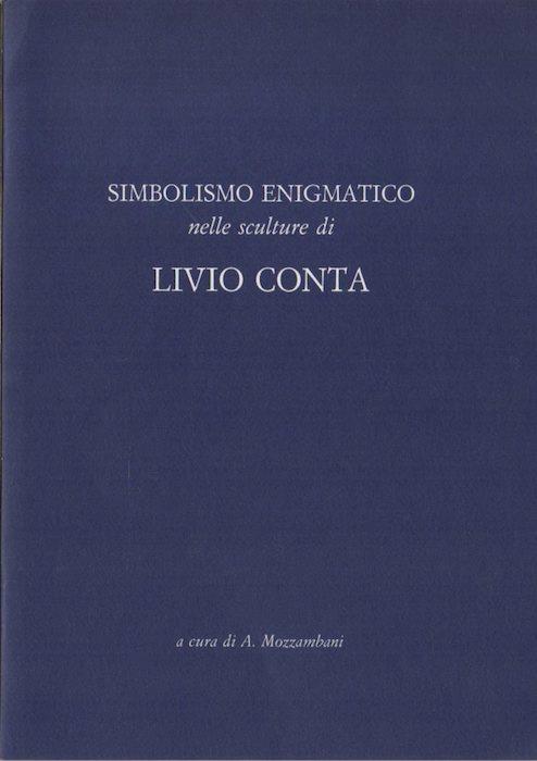 Simbolismo enigmatico nelle sculture di Livio Conta, Galleria Il Catalogo Sottopasso di Piazzà Brà, Verona tutti i giorni dal 23 febbraio al 13 marzo 1994