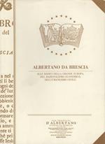 Tre trattati d’Albertano giudice da Brescia: il primo della dilezion d’Iddio, e del prossimo e della forma dell’onesta vita: il secondo della consolazione, e de’ consigli: il terzo delle sei maniere del parlare, scritti da lui in lingua latina, dall’anno 1235. in fino all’anno 1246. e traslatati ne’