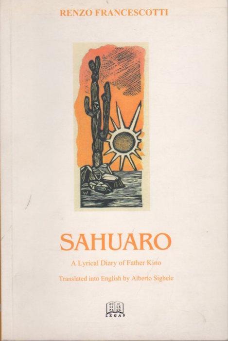 Sahuaro: diario lírico del Padre Kino - Renzo Francescotti,Remo Wolf - copertina