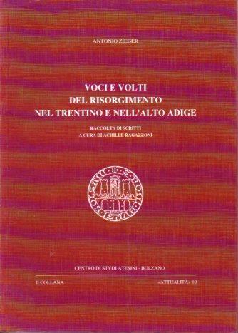 Voci e volti del Risorgimento nel Trentino e nell’Alto Adige: raccolta di scritti. A cura di Achille Ragazzoni. Attualità Centro di studi atesini 10 - Antonio Zieger - copertina