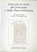 Fonti per la storia del principato e della chiesa tridentina: atti del convegno: Trento, 17-18 maggio 1991