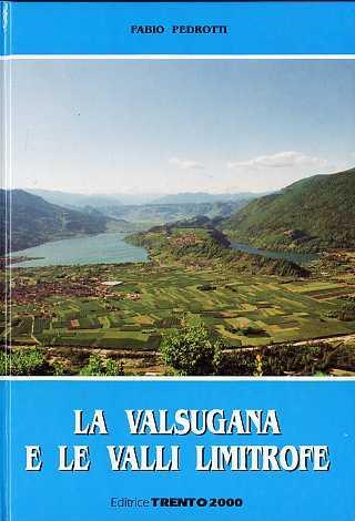 La Valsugana e le valli limitrofe - Fabio Pedrotti - copertina