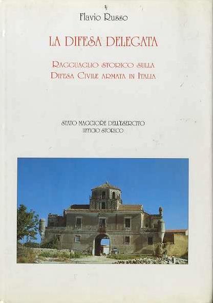 La difesa delegata: ragguaglio storico sulla difesa civile armata in Italia - Flavio Russo - copertina