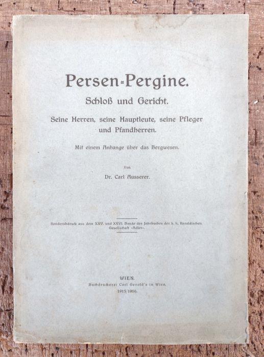 Persen-Pergine: Schloss und Gericht: seine Herren, seine Hauptleute, seine Pfleger und Pfandherren: mit einem Anhange über das Bergwesen