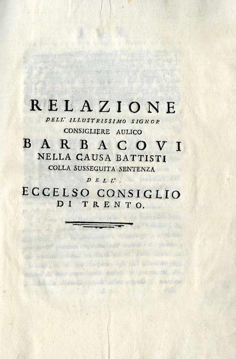 Relazione dell’illustrissimo signor consigliere aulico Barbacovi nella causa Battisti: colla susseguita sentenza dell’eccelso Consiglio di Trento
