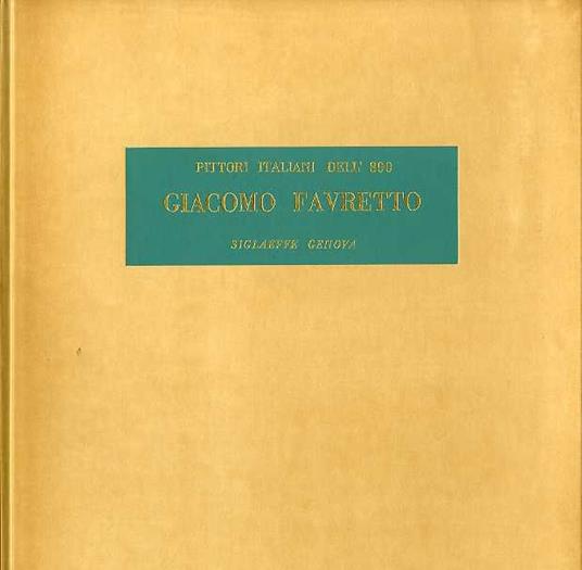 Giacomo Favretto: Venezia 1849-1887. Collezione: Pittori italiani dell'800 - copertina