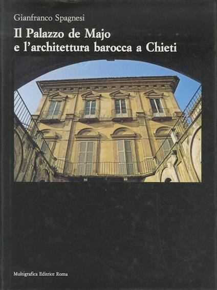 Il Palazzo de Majo e l’architettura barocca a Chieti - Gianfranco Spagnesi - copertina