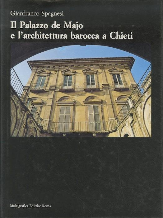 Il Palazzo de Majo e l’architettura barocca a Chieti - Gianfranco Spagnesi - copertina