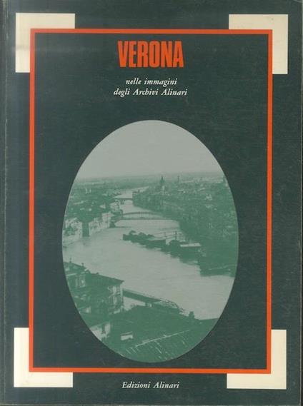 Verona nelle immagini degli archivi Alinari - Nino Cenni,Pierpaolo Brugnoli - copertina