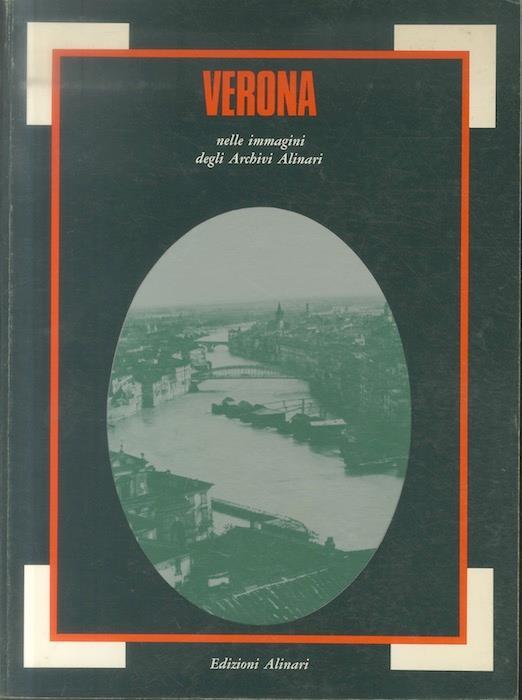 Verona nelle immagini degli archivi Alinari - Nino Cenni,Pierpaolo Brugnoli - copertina