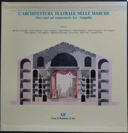 L' architettura teatrale nelle Marche: dieci teatri nel comprensorio Jesi-Senigallia - Marcello Agostinelli - copertina