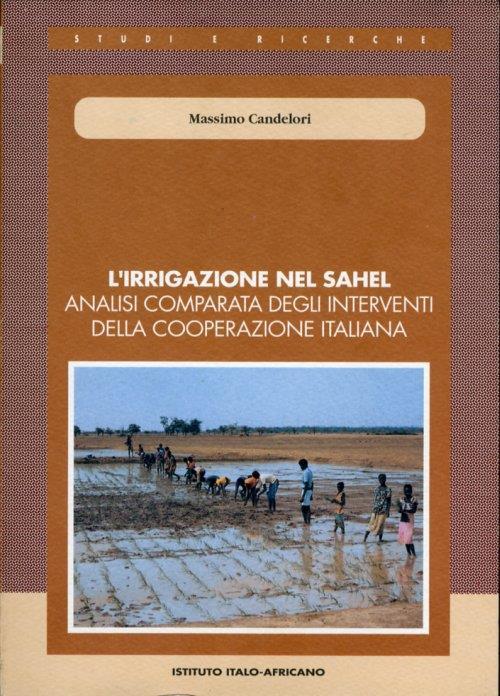 irrigazione nel Sahel. Analisi comparata degli interventi della cooperazione italiana - Massimo Candelori - copertina