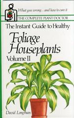 The Instant Guide to Healthy. Foliage Houseplants. Vol. II