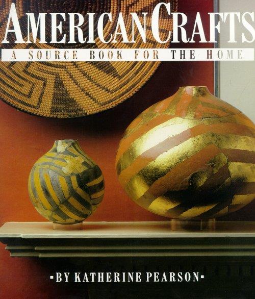 American Crafts. A Source Book for the Home - Katherine Pearson - copertina