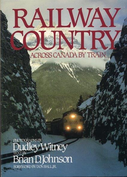 Railway Country. Across Canada by train - Brian D. Johnson,Dudley Witney - copertina