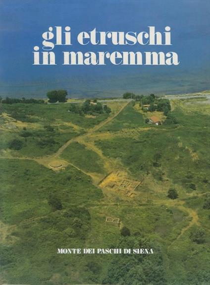 Gli etruschi in Maremma: popolamento e attività produttive - Mauro Cristofani,Piera Bocci Pacini - copertina