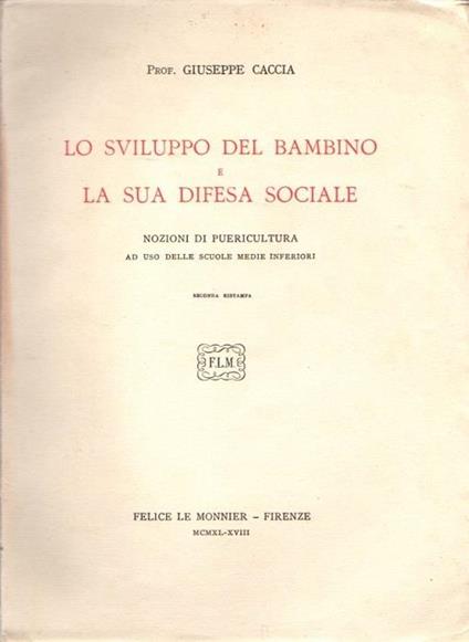 Lo sviluppo del bambino e la sua difesa sociale: nozioni di puericultura ad uso delle scuole medie inferiori secondo i programmi ministeriali - Giuseppe Caccia - copertina