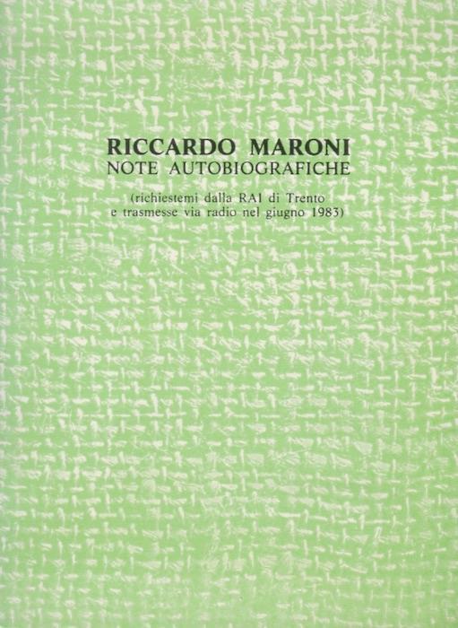 Note autobiografiche: (richiestemi dalla RAI di Trento e trasmesse via radio nel giugno 1983) - Riccardo Maroni - copertina