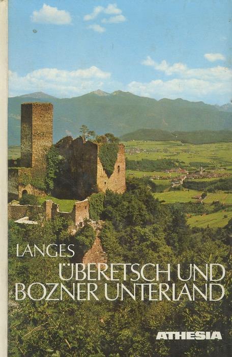 Uberetsch und Bozner Unterland: Landschaft und Leben im unteren Etschtal: ein Streitzug von Sigmundskron bis zur Salurner Klause - Gunther Langes - copertina