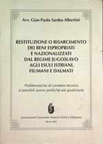 Restituzione o risarcimento dei beni espropriati e nazionalizzati dal regime jugoslavo agli esuli istriani, fiumani e dalmati: problematiche di carattere tecnico e possibili azioni politiche e/o giudiziarie
