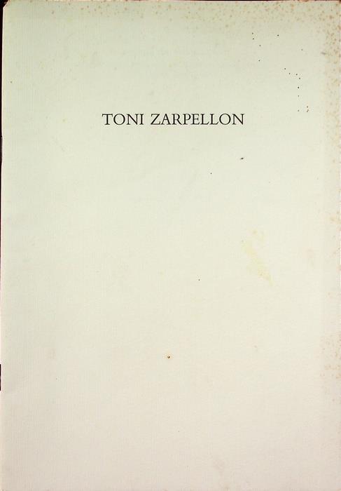 Toni Zarpellon. Mostra tenuta a Mestre-Venezia nel 1989 - Toni Zarpellon - copertina