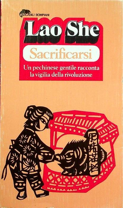 Sacrificarsi: [un pechinese gentile racconta la vigilia della rivoluzione]. Tascabili Bompiani 63 - Lao She - copertina